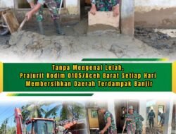 Prajurit Kodim 0105/Aceh Barat Terus Bersihkan Wilayah Woyla Pasca Banjir