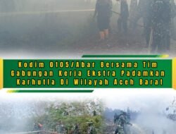 Aceh Barat Siaga Karhutla, TNI-BPBD Bersama Masyarakat Hadapi Titik Api