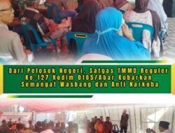 Dansatgas TMMD Reguler Ke-127 Kodim 0105/Abar : TMMD Bukan Hanya Membangun Fasilitas Fisik, Namun Juga Membangun Mental Masyarakat