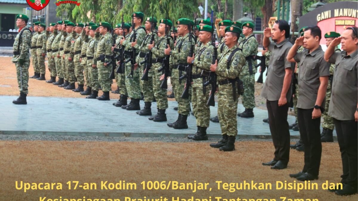 Upacara 17-an Kodim 1006/Banjar, Teguhkan Disiplin dan Kesiapsiagaan Prajurit Hadapi Tantangan Zaman